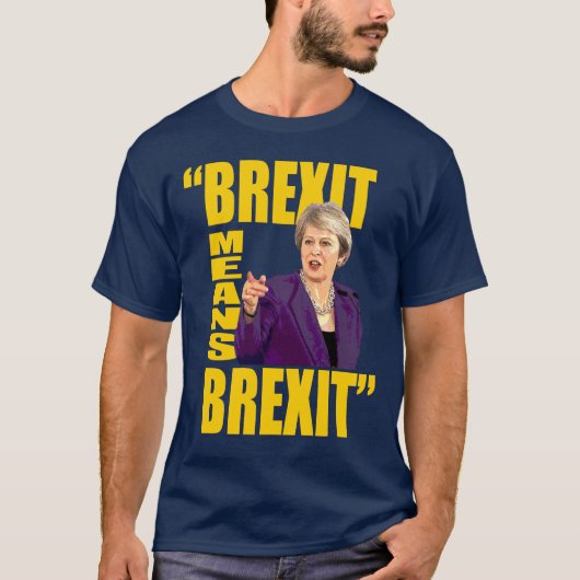 BREXITはBREXIT、Theresaをよろしいです国民投票の引用文意味します: Tシャツ (正面)