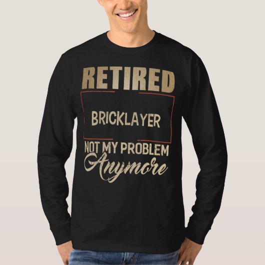 Bricklayer退職したはもはや私の問題ではない Tシャツ (正面)