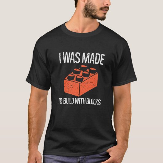 Bricks I Was Made To Build With Blocks Builder   Tシャツ (正面)