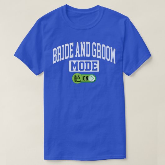 Bride and Groom Mode onFunny Wedding Married Coupl Tシャツ (デザイン正面)