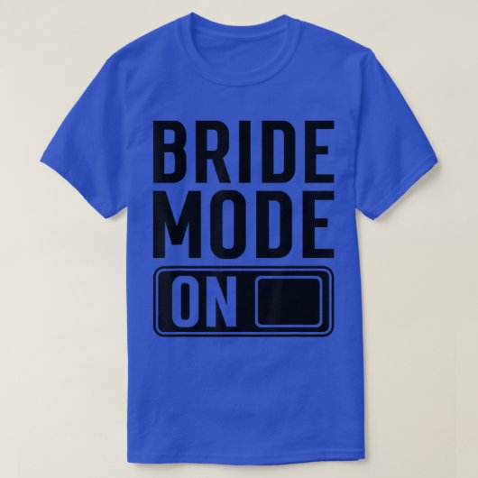 Bride Mode on funny Bride  Tシャツ (デザイン正面)