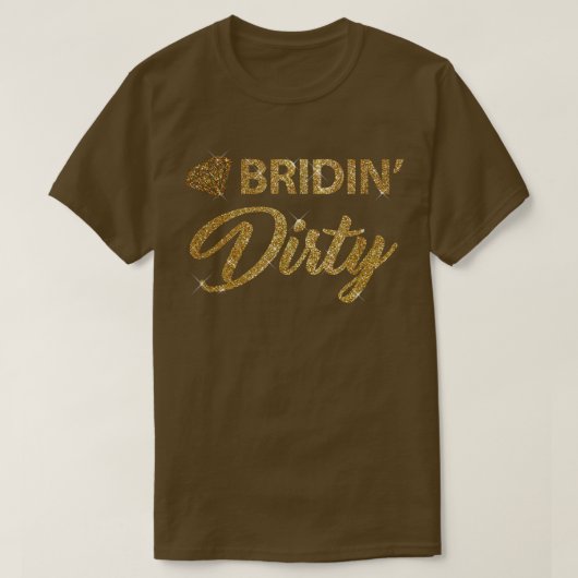 Bridin Dirty Bride Wedding Bachelorette  Tシャツ (デザイン正面)