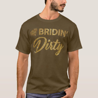 Bridin Dirty Bride Wedding Bachelorette  Tシャツ