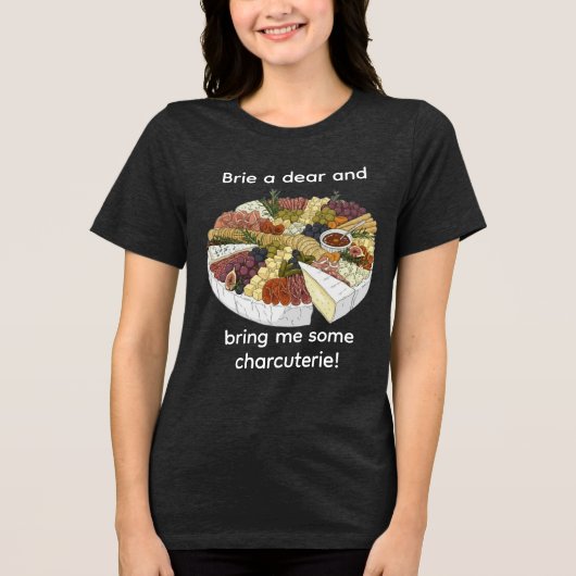 "Brie a Dear" Funny Charcuterie トライブレンドＴシャツ (正面)