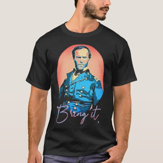 Bring It - William Tecumseh Sherman ポップ・アートの-Artスタ Tシャツ (正面)