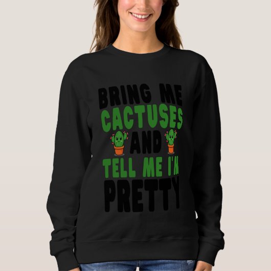 Bring Me Cactuses and Tell Me I'm Pretty スウェットシャツ (正面)