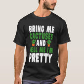 Bring Me Cactuses and Tell Me I'm Pretty Cute Cact Tシャツ (正面)