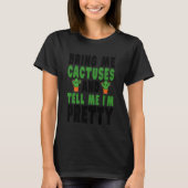 Bring Me Cactuses and Tell Me I'm Pretty Tシャツ (正面)
