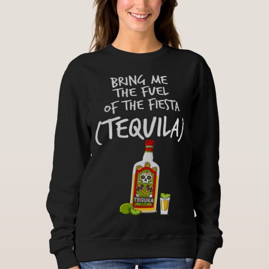 Bring me The Fuel of The Fiesta   Tequila スウェットシャツ (正面)