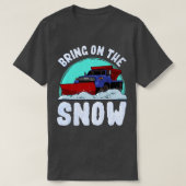 Bring On The Snow Removal Snowplow Driver Snow Plo Tシャツ (デザイン正面)