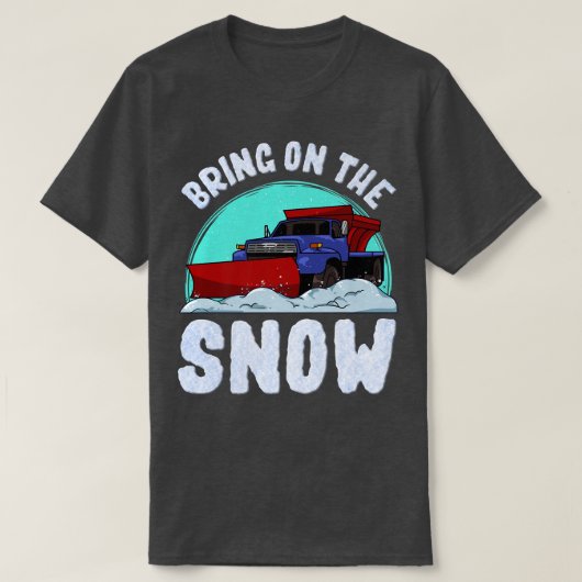 Bring On The Snow Removal Snowplow Driver Snow Plo Tシャツ (デザイン正面)