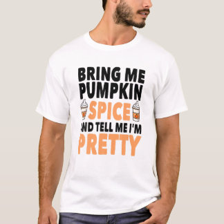 Bring Pumpkin Spice And Tell Me I'm Pretty Pumpkin Tシャツ