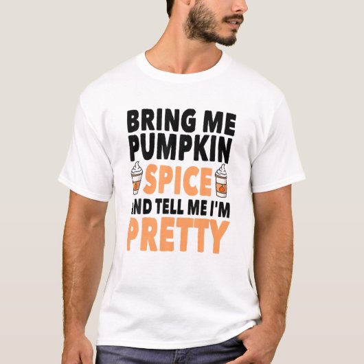 Bring Pumpkin Spice And Tell Me I'm Pretty Pumpkin Tシャツ (正面)