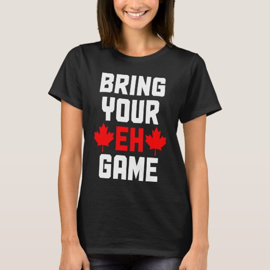 Bring Your Eh Game  Canada Canadian Flag Pride Tシャツ (正面)