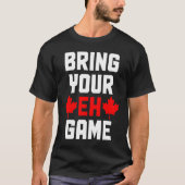 Bring Your Eh Game  Canada Canadian Flag Pride Tシャツ (正面)