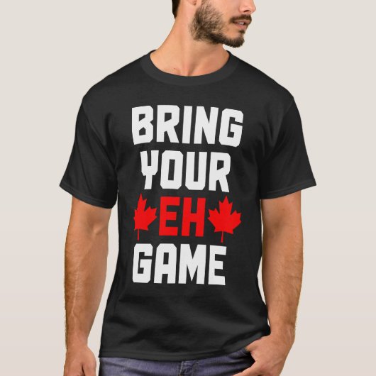 Bring Your Eh Game  Canada Canadian Flag Pride Tシャツ (正面)