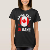 Bring Your Eh Game Canada Maple Canadian Pride Can Tシャツ (正面)