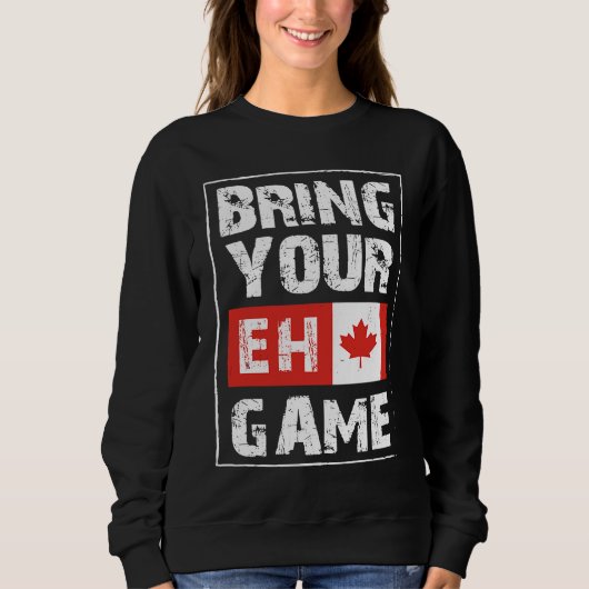 Bring Your EH Game  Canada Maple Leaf Canadian Ice スウェットシャツ (正面)