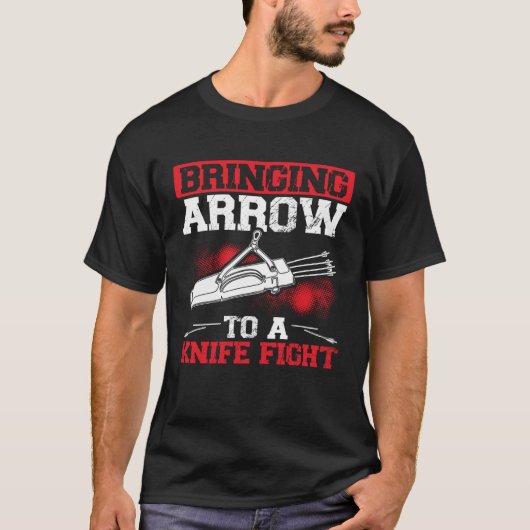 Bringing Arrows To A Knife Fight Bow and Arrow Arc Tシャツ (正面)