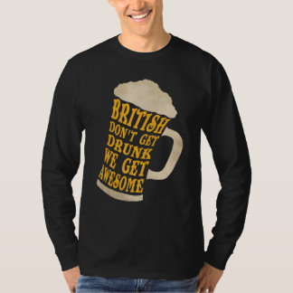 Britain  British don't get drunk we get awesome Tシャツ