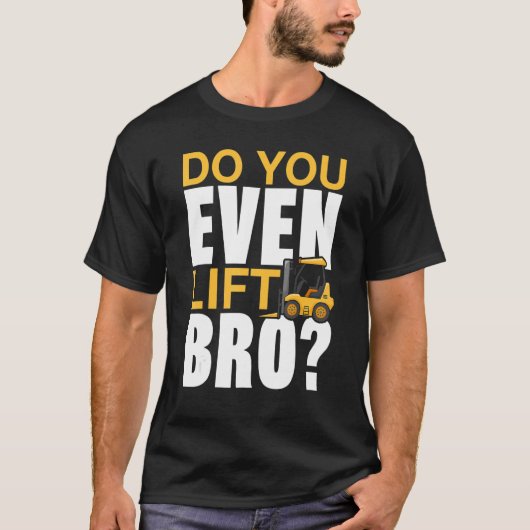 Broフォークリフトのオペレータを持ち上げる Tシャツ (正面)
