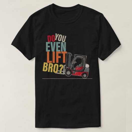 Broフォークリフトの運転者戦車を持ち上げる Tシャツ (デザイン正面)