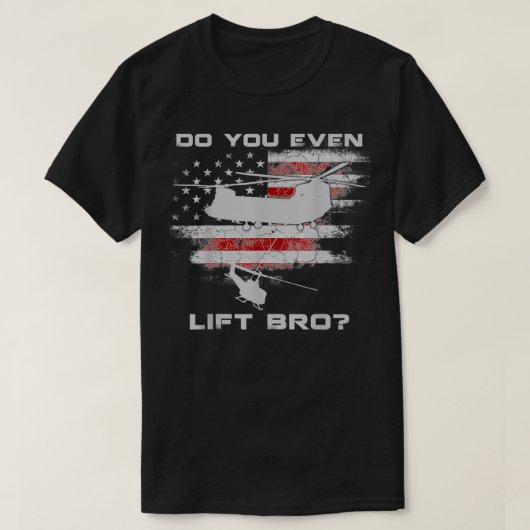 Bro CH47 Chinookヘリコプターまで持ち上げるおもしろいか Tシャツ (デザイン正面)