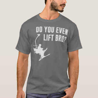 Bro Do You Even Ski Lift Tシャツ