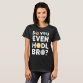 Bro Dogecoin Cryptocurrencyを保持する Tシャツ (正面フル)