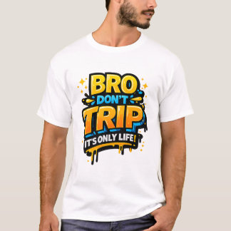 Bro Don’t Trip Funny Quote T-Shirt Tシャツ