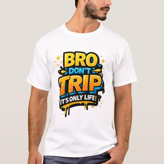 Bro Don’t Trip Funny Quote T-Shirt Tシャツ (正面)