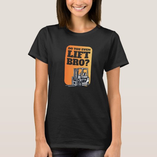 Bro Iフォークリフトの運転物流も持ち上げるか Tシャツ (正面)