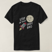Bro、Stay in Your Orbit Tシャツ (デザイン正面)