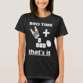 Bro Time Gaming Time  weekend for Gamer Beer and g Tシャツ (正面)