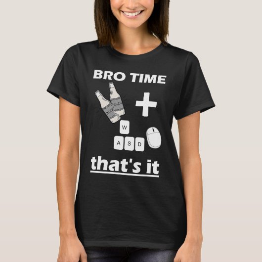 Bro Time Gaming Time  weekend for Gamer Beer and g Tシャツ (正面)