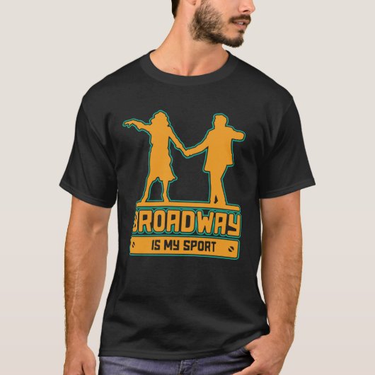 Broadway Is My Sport for performers and theatre Tシャツ (正面)