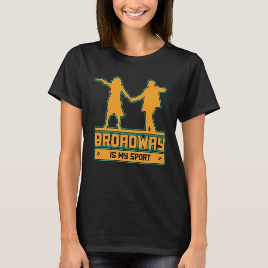 Broadway Is My Sport for performers and theatre Tシャツ (正面)