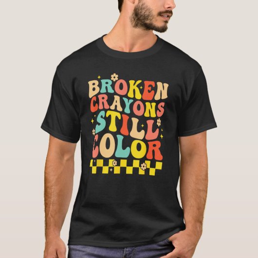 Broken Crayons Still Color Mental Health Awareness Tシャツ (正面)