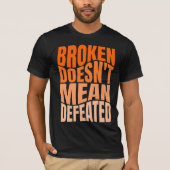 Broken Doesn’t Mean Defeated  Tシャツ (正面)