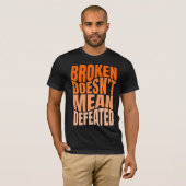 Broken Doesn’t Mean Defeated  Tシャツ (正面フル)