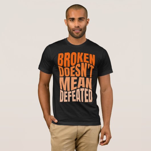 Broken Doesn’t Mean Defeated  Tシャツ (正面フル)