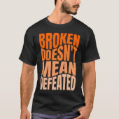 Broken Doesn’t Mean Defeated  Tシャツ (正面)