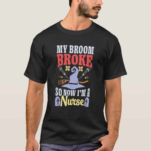 Broom Broke Now I'm Nurse Halloween Costume Witch  Tシャツ (正面)