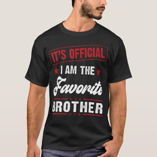 Brother Its Official I Am The Favorite Brother Tシャツ (正面)
