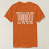 Brother Of The Bride Scan For Payment Wedding Part Tシャツ (デザイン正面)