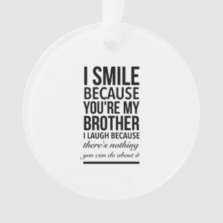 Brother smile funny gifts for brothers big bro オーナメント