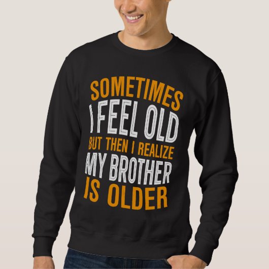 Brother  Sometimes I Feel Old Realize Brother is O スウェットシャツ (正面)