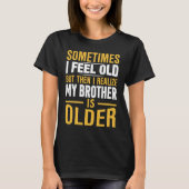 Brother  Sometimes I Feel Old Realize Brother is O Tシャツ (正面)