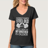 Brother  Sometimes I Feel Old Realize Brother is O Tシャツ (正面)