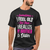 Brother  Sometimes I Feel Old Realize Brother is O Tシャツ (正面)